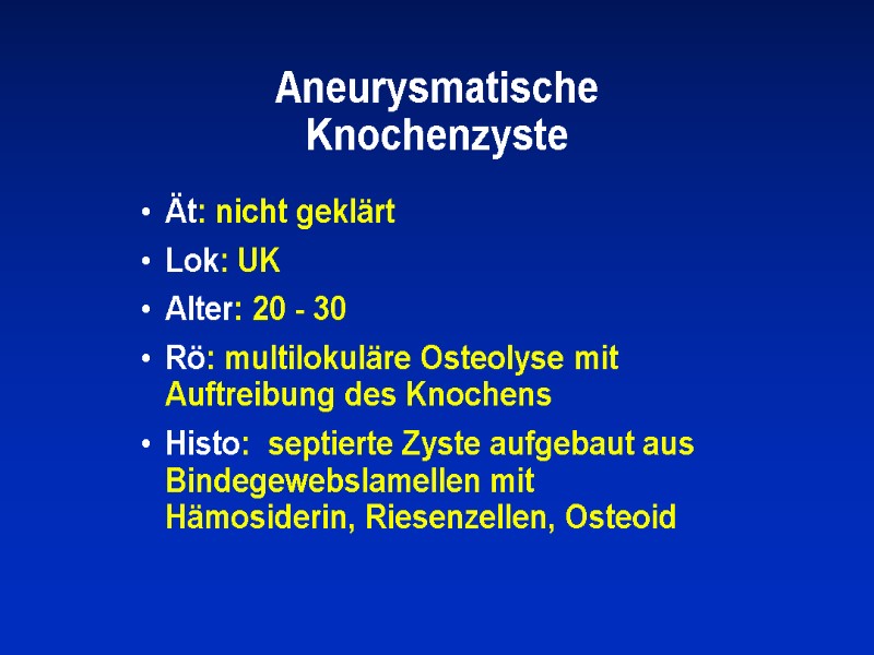 Aneurysmatische Knochenzyste Ät: nicht geklärt Lok: UK       Alter: